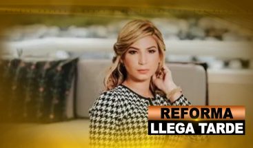 REFORMA LLEGA TARDE